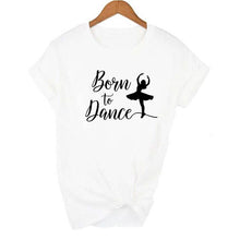 Load image into Gallery viewer, Born To Dance Letters Print T-shirt- Ladies
